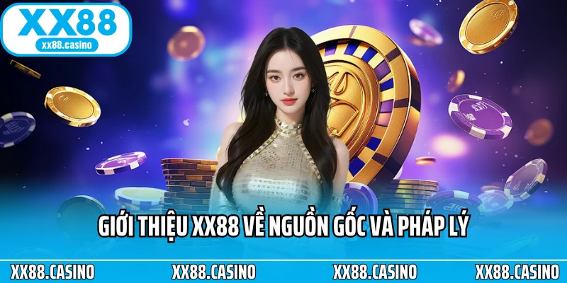 Giới thiệu XX88 về nguồn gốc và pháp lý