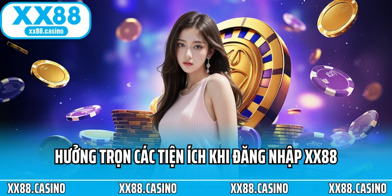 Hưởng trọn các tiện ích khi đăng nhập XX88