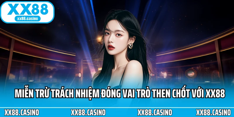 Miễn trừ trách nhiệm đóng vai trò then chốt với XX88