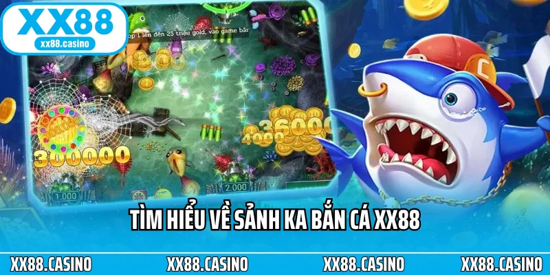 Tìm hiểu về sảnh KA bắn cá XX88